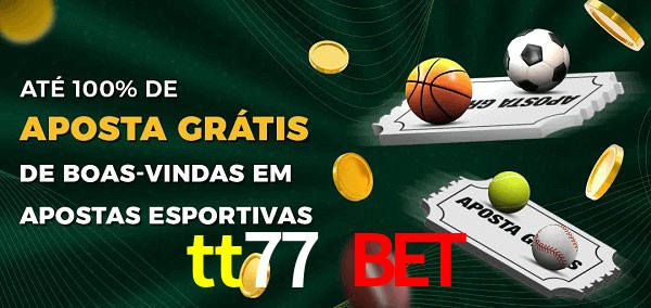 tt77 bet Ate 100% de Aposta Gratis